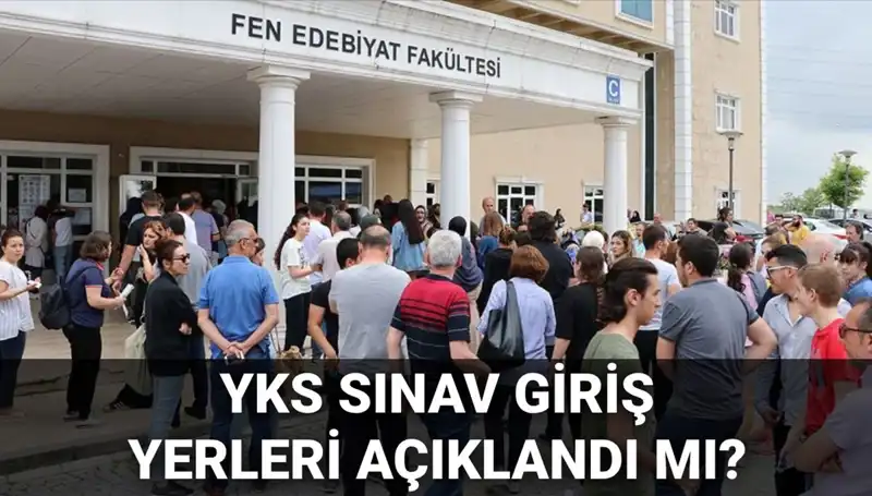 2025 YKS Sınavı Giriş Yerleri Ne Zaman Açıklanacak? Merakla Bekleniyor!