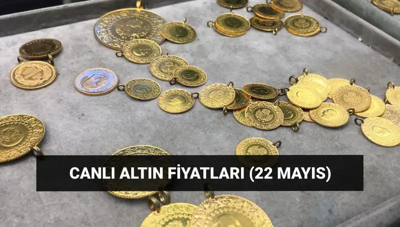 22 Mayıs’ta Altın Fiyatlarında Son Durum: Gram ve Çeyrek Altın Ne Kadar?