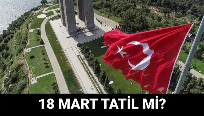18 Mart Salı Resmi Tatil mi? Çanakkale Zaferi Etkinlikleri