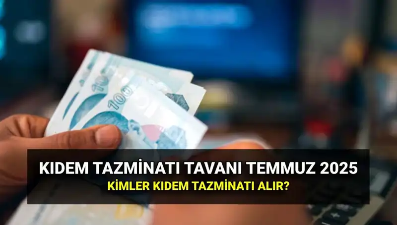 2025 Kıdem Tazminatı Tavanı Ne Kadar? Zamlı Tutar Şaşırttı!