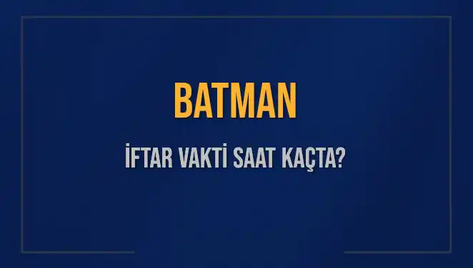 Batman'da İftar Vaktine Ne Kadar Kaldı? İşte Güncel Saat!