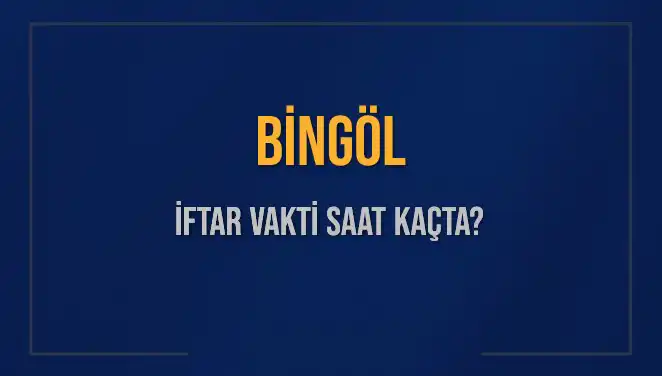 Bingöl İftar Vakti Nedir? İşte Detaylı Bilgiler ve Saatler!