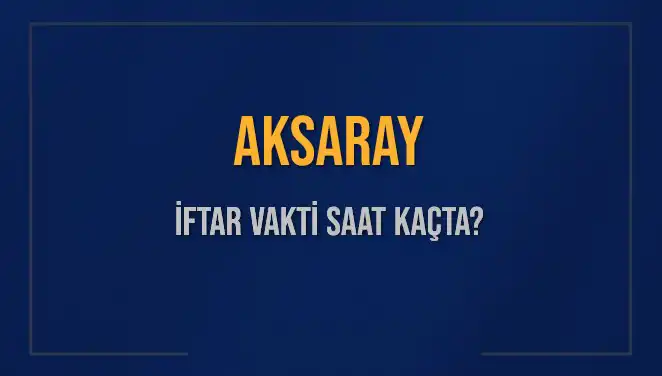 Aksaray'da İftar Vaktiyle İlgili Merak Edilen Her Şey