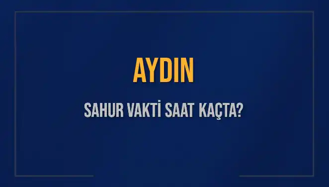 Aydın’da Sahur Vakti: 2025 Diyanet Takvimiyle İlgili Tüm Bilgiler