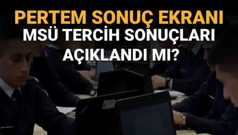2025 MSÜ Tercih Sonuçları Açıklanma Tarihi Merak Ediliyor!
