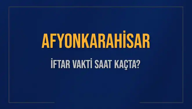 Afyonkarahisar’da İftar Vakti: Saat Kaçta Okunacak?
