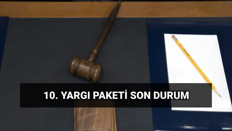 2025’te Yürürlüğe Girecek 10. Yargı Paketi ile Hukuk Sisteminde Devrim Mi Geliyor?