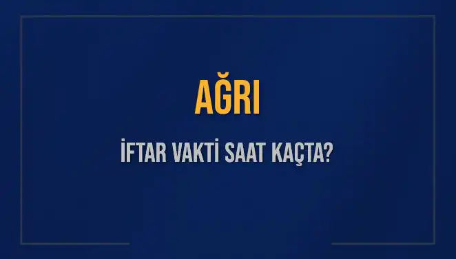 Ağrı'da İftar Vakti: 3 Mart 2025 Akşam Ezanı Saati Ne Zaman?