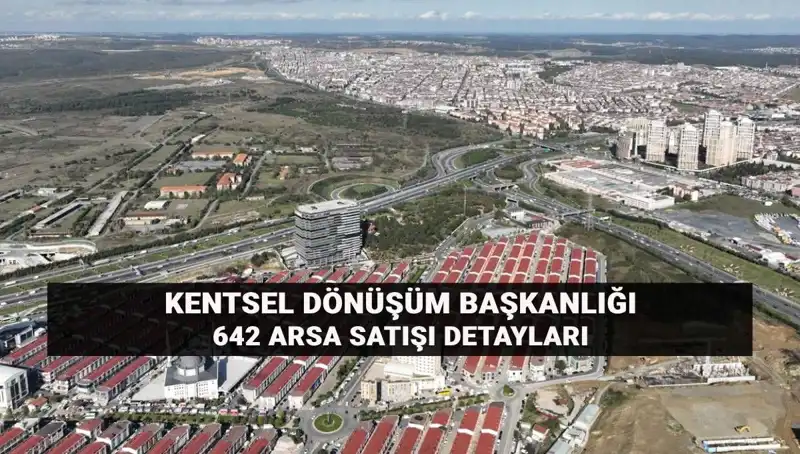 Kentsel Dönüşüm Başkanlığı'nın 642 Arsa Satışı: Fırsatlar ve Süreçler