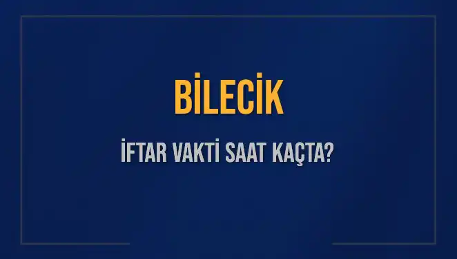 Bilecik İftar Vakti 2025: Akşam Ezanı Saat Kaçta Okunacak?