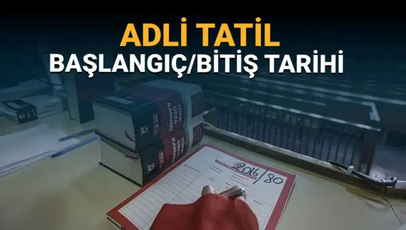 Adli Tatil Ne Zaman Başlıyor? Davalar Sürüyor Mu?