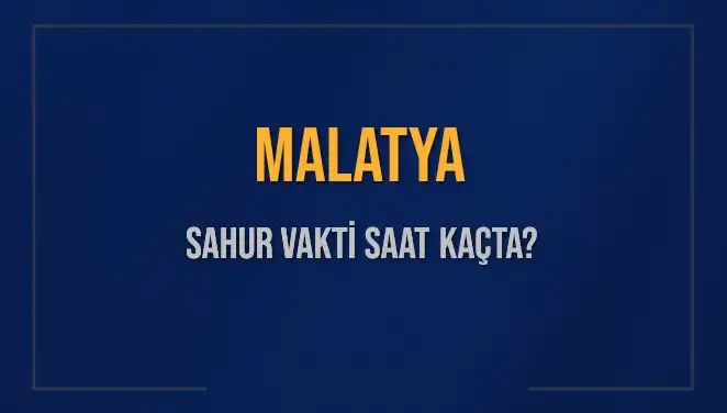 Malatya’da Sahur Vakti Ne Zaman? 2025’te İmsak Saatleri