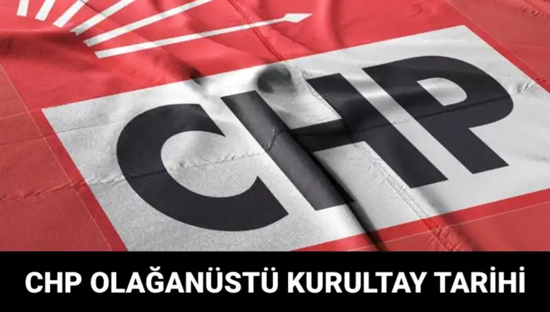 CHP Olağanüstü Kurultayı 2025: Tarih ve Adaylar Açıklandı