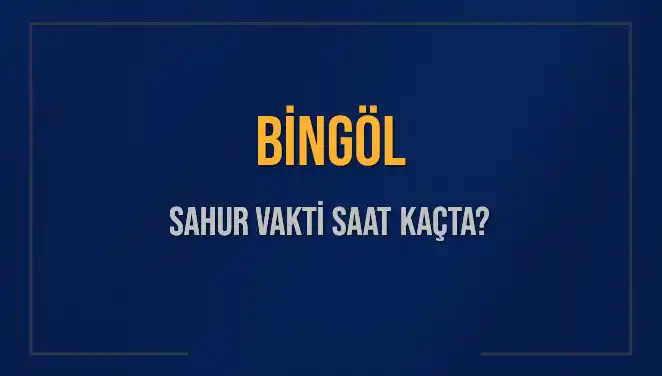 Bingöl'de Sahur Vakti ve İmsak Saatleri: 2025 Takvimi Açıklandı