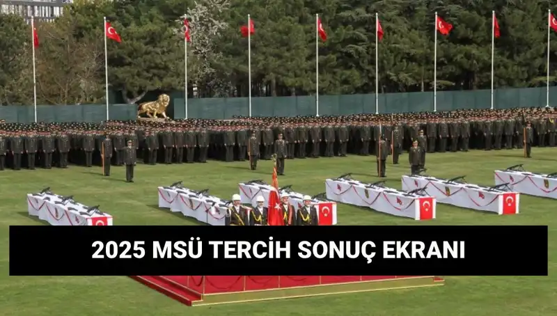 2025 MSÜ Tercih Sonuçları Açıklandı: Sorgulama Ekranı Nerede?