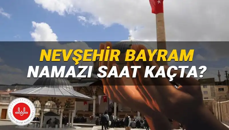 2025 Yılı Bayram Namazı Saati: Nevşehir’de Diyanet’ten Son Bilgiler