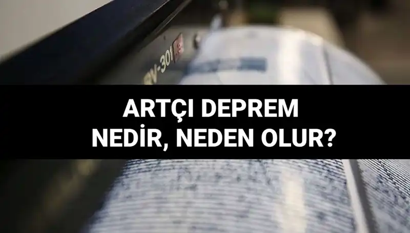 Artçı depremler: Nedenleri, Süreleri ve Etkileri Üzerine Bilgi