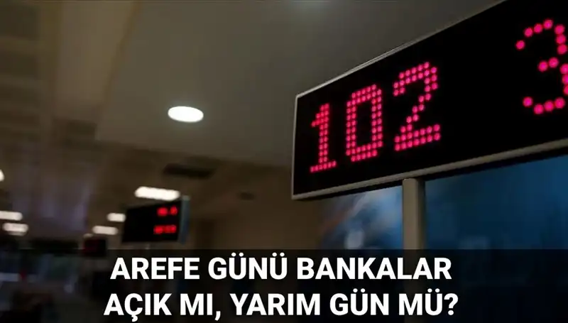 Arefe Günü Bankalar Açık mı? 5 Haziran'da Çalışma Saatleri Nasıldır?