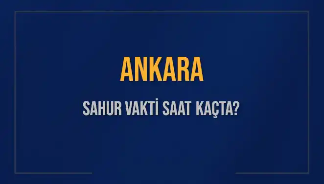 Ankara'da Sahur Vakti Ne Zaman? Son Gelişmeler ve Detaylar