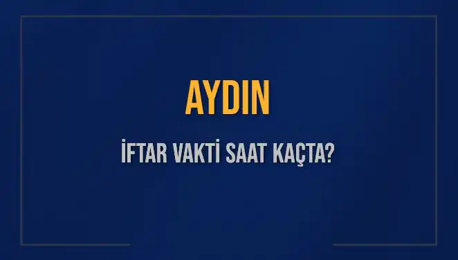 Aydın'da İftar Vakti: Akşam Ezanı Ne Zaman?