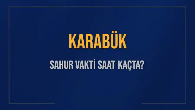 Karabük'te Sahur Vaktine Dair Tüm Bilgiler Burada!