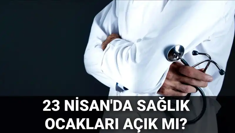 23 Nisan’da Sağlık Ocakları ve Hastaneler Açık mı? İşte Yanıtı!