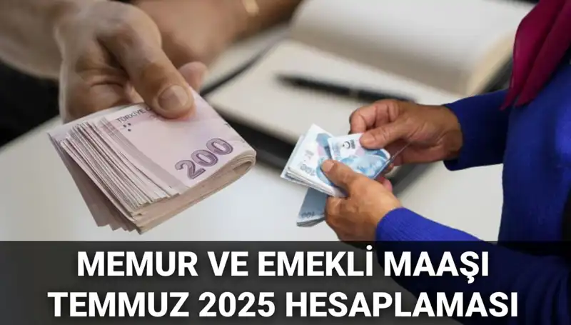 2025 Temmuz’unda Memur ve Emekli Maaşlarına Ne Kadar Zam Yapılacak?