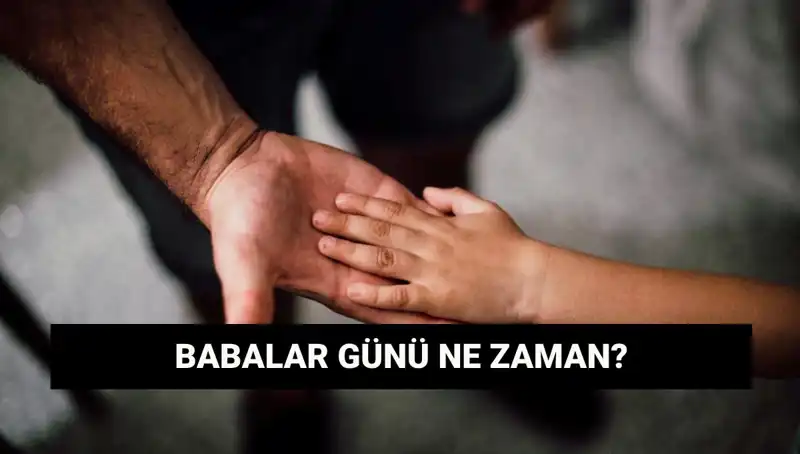 2025 Babalar Günü Ne Zaman? İşte Tarihçe ve Detaylar!