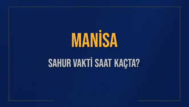 Manisa’da Sahur Saati: 6 Mart 2025 İçin Son Durum