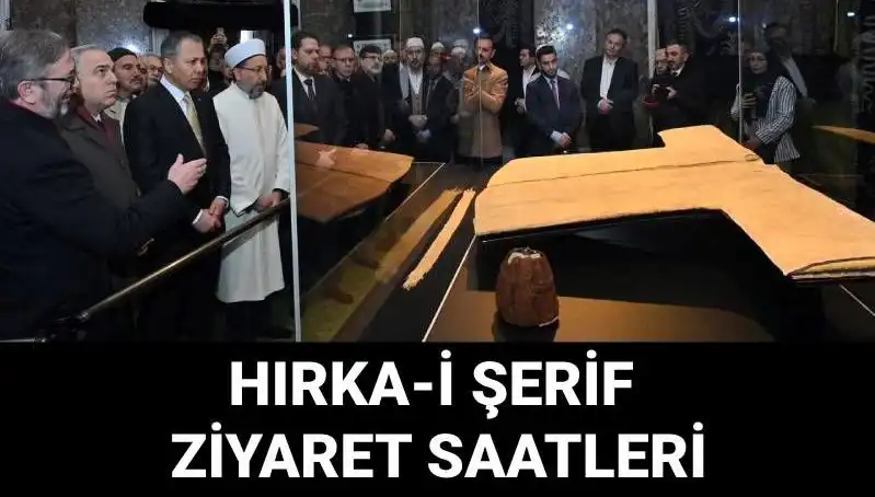 Hırka-i Şerif Ziyaret Günleri ve Saatleri Sunuluyor: Nerede Görülebilir?